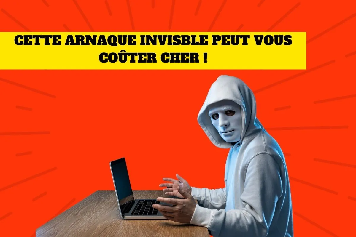 Cette arnaque invisible peut vous coûter chère !